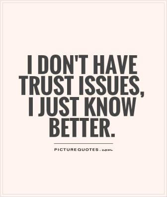i-dont-have-trust-issues-i-just-know-better-quote-1